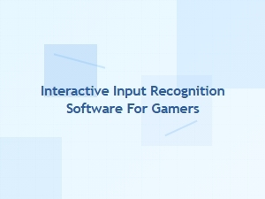 Interactive Input Recognition for Gamers