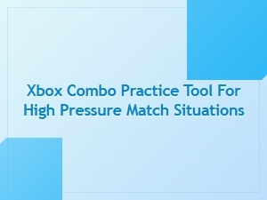 Xbox Combo Practice Tool for High Pressure Matches