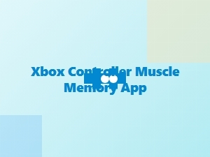 Xbox Controller Muscle Memory App Tips
